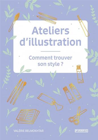 Couverture du livre « Ateliers d'illustration ; comment trouver son style ? » de Valerie Belmokhtar aux éditions Pyramyd