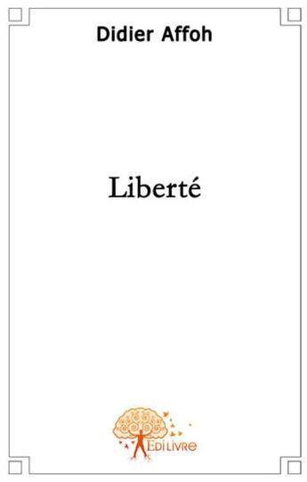 Couverture du livre « Liberté » de Didier Affoh aux éditions Edilivre