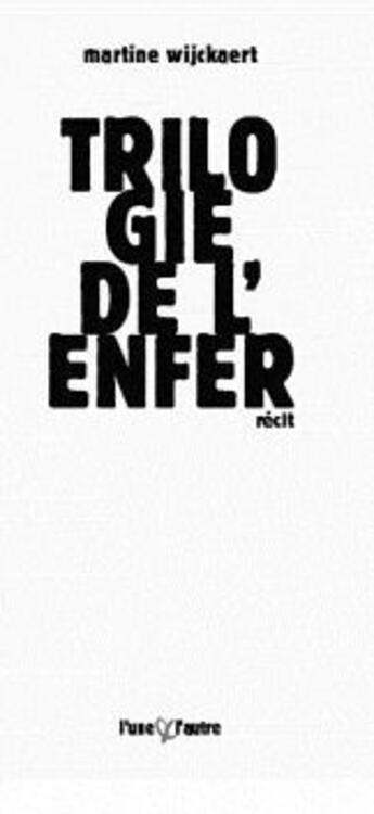 Couverture du livre « Trilogie de l'enfer » de Martine Wijckaert aux éditions L'une Et L'autre