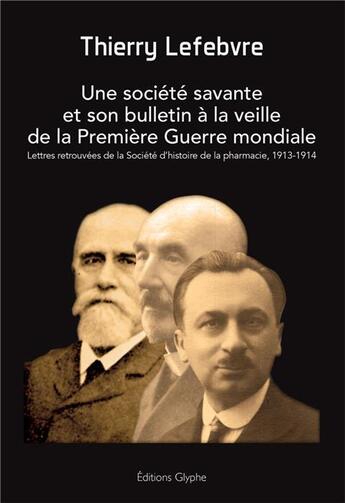 Couverture du livre « Une société savante et son bulletin à la veille de la première guerre mondiale » de Thierry Lefebvre aux éditions Glyphe