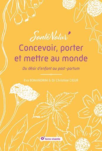 Couverture du livre « Concevoir, porter et mettre au monde : Du désir d'enfant au post-partum » de Christine Cieur et Eva Bonandrini aux éditions Terre Vivante