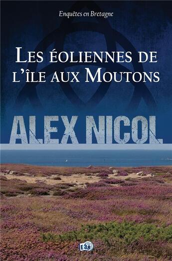 Couverture du livre « Les éoliennes de l'île aux Moutons » de Alex Nicol aux éditions Editions Du 38