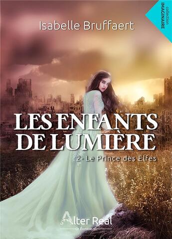 Couverture du livre « Les enfants de lumiere tome 2 - le prince des elfes » de Isabelle Bruffaert aux éditions Alter Real