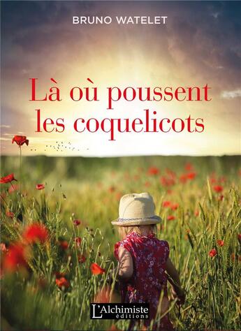 Couverture du livre « Là où poussent les coquelicots » de Watelet Bruno aux éditions L'alchimiste