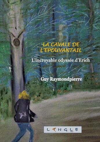 Couverture du livre « La cavale de l'épouvantail : L'incroyable odyssée d'Erich » de Guy Raymondpierre aux éditions Langle Editions