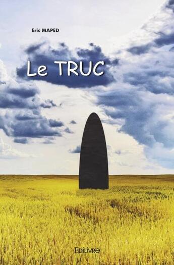 Couverture du livre « Le truc » de Eric Maped aux éditions Edilivre