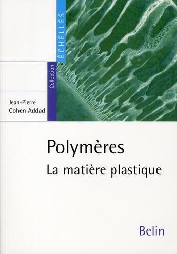 Couverture du livre « Polymeres ; la matière plastique » de Jean-Pierre Cohen-Addad aux éditions Belin Education