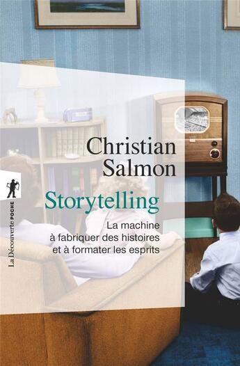 Couverture du livre « Storytelling ; la machine à fabriquer des histoires et à formater les esprits » de Christian Salmon aux éditions La Decouverte