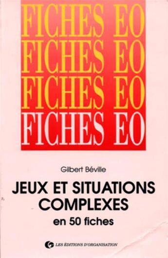 Couverture du livre « Jeux et situations complexes en 50 fiches » de Gilbert Béville aux éditions Organisation