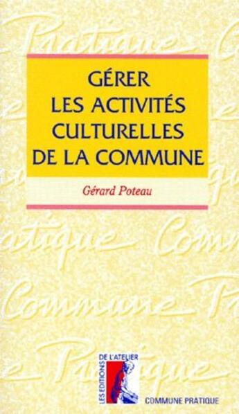 Couverture du livre « Gerer les activites culturelles de la commune » de Hilbert I aux éditions Editions De L'atelier