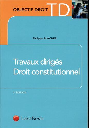 Couverture du livre « Travaux dirigés de droit constitutionnel » de Philippe Blacher aux éditions Lexisnexis