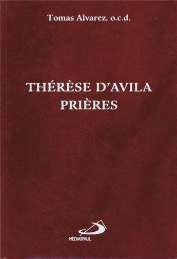 Couverture du livre « Thérèse d'Avila : prières » de Tomas Alvarez aux éditions Mediaspaul