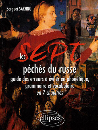 Couverture du livre « Les 7 péchés du russe ; guide des erreurs à éviter en grammaire et en vocabulaire en 7 chapitres » de Serguei Sakhno aux éditions Ellipses