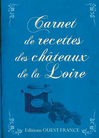 Couverture du livre « Carnet de recettes des châteaux de la Loire » de Guy Podevin aux éditions Ouest France