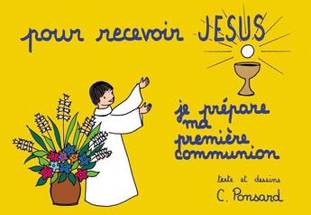 Couverture du livre « Pour recevoir Jésus - Je prépare ma première communion » de Christine Ponsard aux éditions Tequi