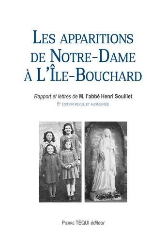 Couverture du livre « Les apparitions de Notre-Dame à L'Île-Bouchard : Rapport et lettres de M. l'abbé Souillet (5e édition revue et augmentée) » de Henri Souillet aux éditions Tequi