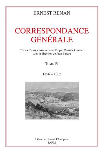 Couverture du livre « Correspondance générale t.4 ; 1856-1862 » de Ernest Renan aux éditions Honore Champion