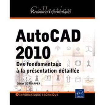Couverture du livre « AutoCAD 2010 ; des fondamentaux à la présentation détaillée » de Olivier Le Frapper aux éditions Eni