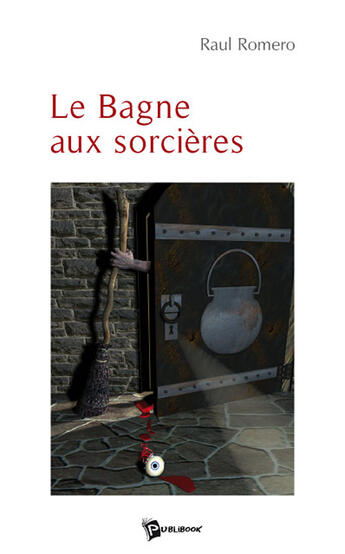 Couverture du livre « Le bagne aux sorcières » de Raul Romero aux éditions Publibook