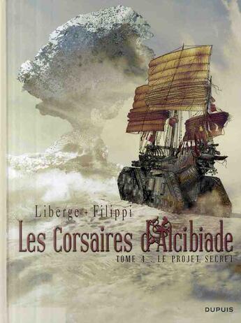 Couverture du livre « Les corsaires d'Alcibiade Tome 4 ; le projet secret » de Denis-Pierre Filippi et Eric Liberge aux éditions Dupuis