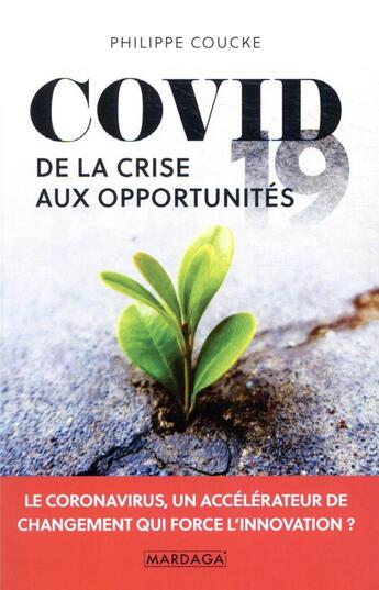 Couverture du livre « Covid 19 : de la crise aux opportunités » de Philippe Coucke aux éditions Mardaga Pierre