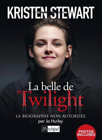 Couverture du livre « Kristen Stewart, la belle de Twilight » de Jo Hurley aux éditions Archipel