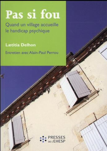 Couverture du livre « Pas si fou - quand un village accueille le handicap psychique » de Delhon Laetitia aux éditions Ehesp