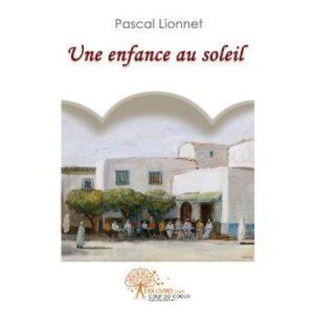 Couverture du livre « Une enfance au soleil » de Pascal Lionnet aux éditions Edilivre