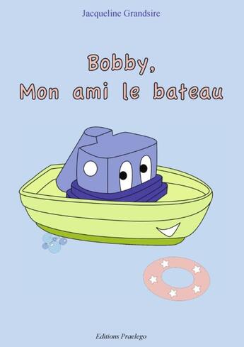 Couverture du livre « Bobby Mon Ami Le Bateau » de Grandsire J aux éditions Praelego