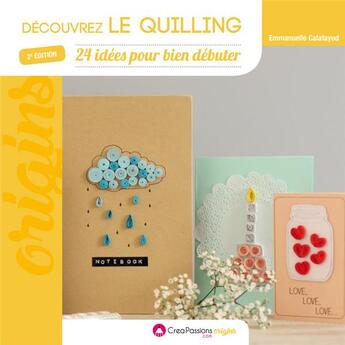 Couverture du livre « Découvrez le quilling (2e édition) » de Emmanuelle Calatayud aux éditions Creapassions.com