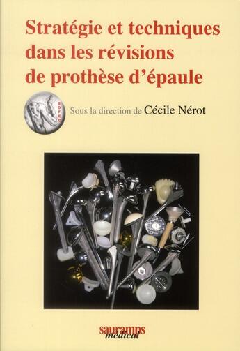 Couverture du livre « Stratégie et techniques dans les révisions de prothèse d'épaule » de Cecile Nerot aux éditions Sauramps Medical