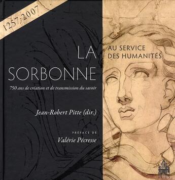 Couverture du livre « La Sorbonne au service des humanités ; 750 ans de création et de transmission du savoir (1257-2007) » de Pitte Jean R aux éditions Sorbonne Universite Presses