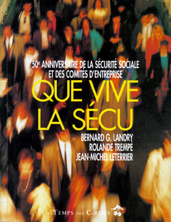 Couverture du livre « Que vive la sécu » de Bernard G. Landry et Rolande Trempe et Jean-Michel Leterrier aux éditions Le Temps Des Cerises