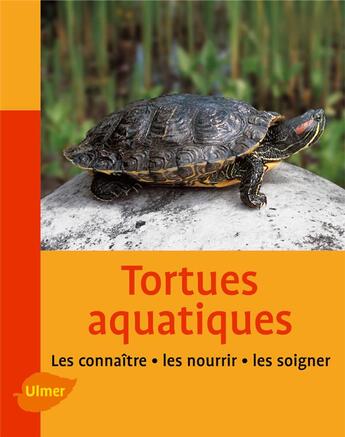 Couverture du livre « Tortues aquatiques ; les connaître, les nourrir, les soigner » de Reiner Praschag aux éditions Eugen Ulmer