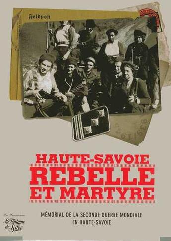 Couverture du livre « Histoire de la Seconde Guerre mondiale en Haute-Savoie ; rebelle et martyre » de Michel Germain aux éditions La Fontaine De Siloe