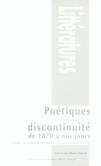 Couverture du livre « Poetiques de la discontinuite - de 1870 a nos jours » de Chol Isabelle aux éditions Pu De Clermont Ferrand