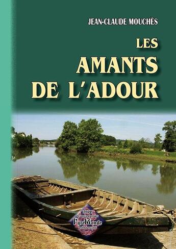 Couverture du livre « Les Amants de l'Adour (nouvelles) » de Jean-Claude Mouches aux éditions Editions Des Regionalismes