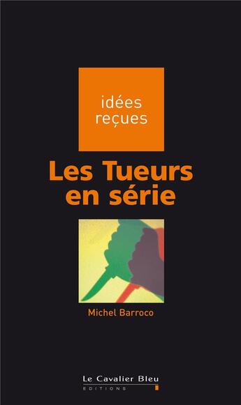 Couverture du livre « Les tueurs en série » de Michel Barroco aux éditions Le Cavalier Bleu