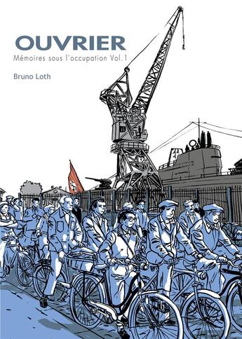 Couverture du livre « Ouvrier ; mémoires sous l'occupation t.1 » de Bruno Loth aux éditions La Boite A Bulles