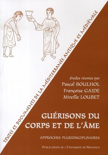 Couverture du livre « Guérisons du corps et de l'âme ; approches pluridisciplinaires » de Pascal Boulhol et Francoise Gaide et Mireille Loubet aux éditions Pu De Provence