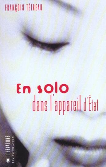 Couverture du livre « En solo dans l'appareil d'etat » de Tetreau Francois aux éditions Castor Astral