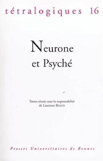 Couverture du livre « Tétralogiques, n° 16/2004 : Neurone et Psyché » de Pur aux éditions Pu De Rennes