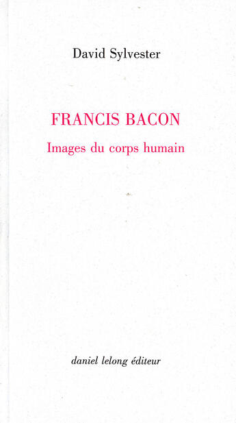 Couverture du livre « Francis bacon / images du corps humain » de David Sylvester aux éditions Galerie Lelong