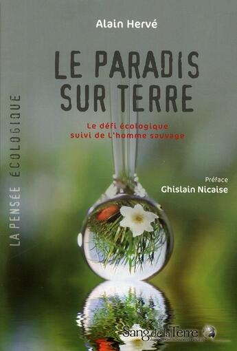 Couverture du livre « Le paradis sur terre : le défi écologique ; l'homme sauvage » de Alain Herve aux éditions Sang De La Terre