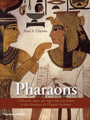 Couverture du livre « Les pharaons ; l'histoire règne par règne des souverains et des dynasties de l'Egypte ancienne » de Peter A. Clayton aux éditions Thames And Hudson