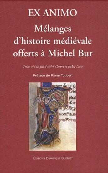 Couverture du livre « Ex animo ; mélanges d'histoire médiévale offerts à Michel Bur » de Patrick Corbet et Jackie Lusse aux éditions Dominique Gueniot