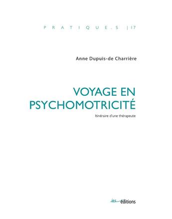 Couverture du livre « Voyage en psychomotricité : Itinéraire d'une thérapeute » de Anne Dupuis- De Charrière aux éditions Ies