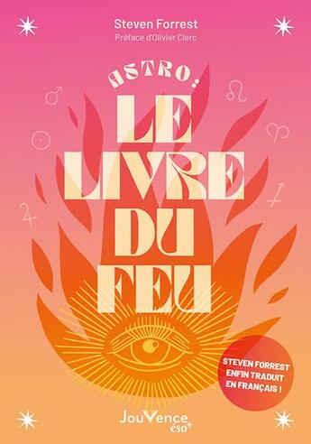 Couverture du livre « Astro : le livre du feu ; décryptez les mystères des signes, maisons et planètes de l'élément feu » de Forrest Steven aux éditions Jouvence