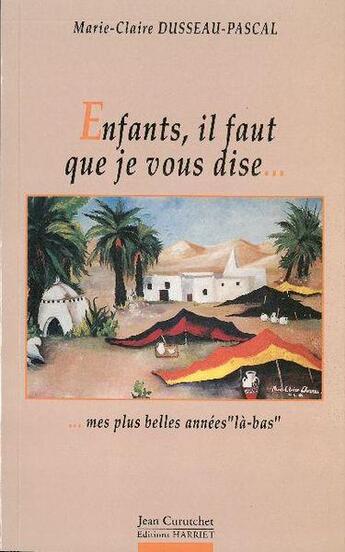 Couverture du livre « Enfants, il faut que je vous dise... ...mes plus belles années là-bas » de Marie Dusseau-Pascal aux éditions Atlantica