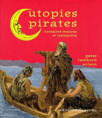 Couverture du livre « Utopies pirates ; corsaires maures et renegados » de Peter Lamborn Wilson aux éditions Dagorno